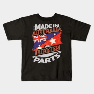 Made In Australia With Turkish Parts - Gift for Turkish From Turkey Kids T-Shirt